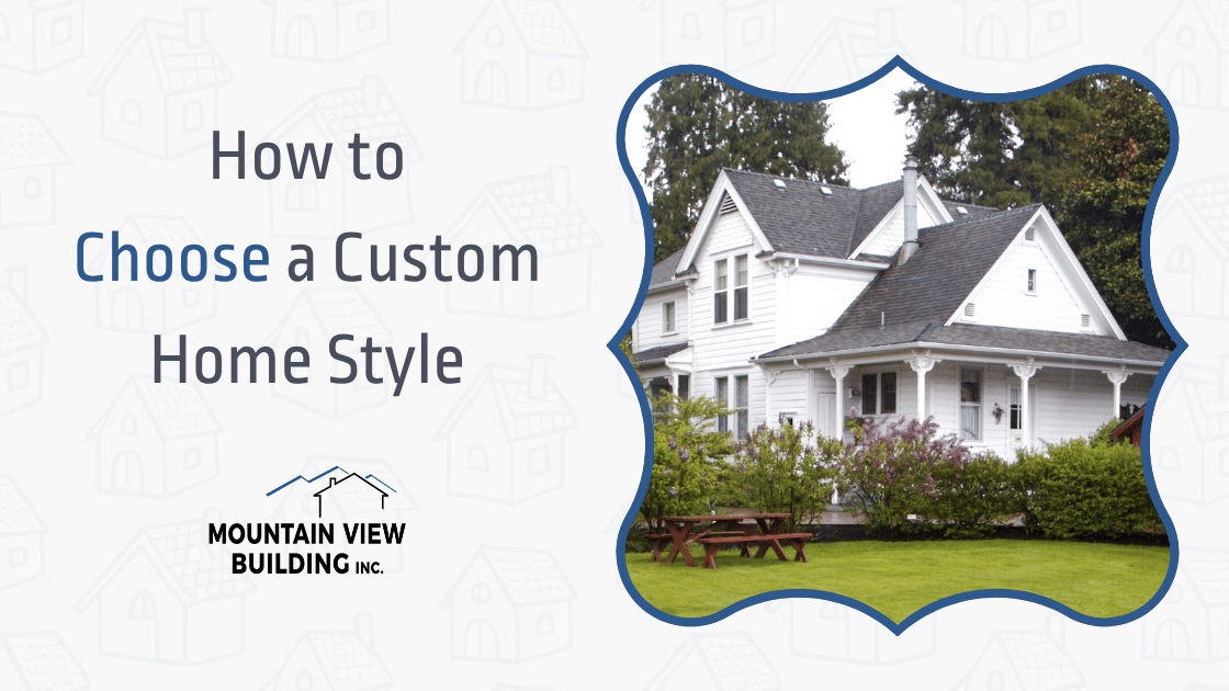 How to Choose a Custom Home Style. Mountain View Building