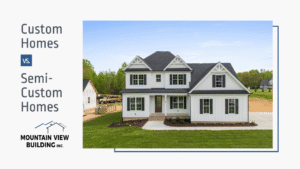 Custom Homes vs. Semi-Custom Homes. Mountain View Building