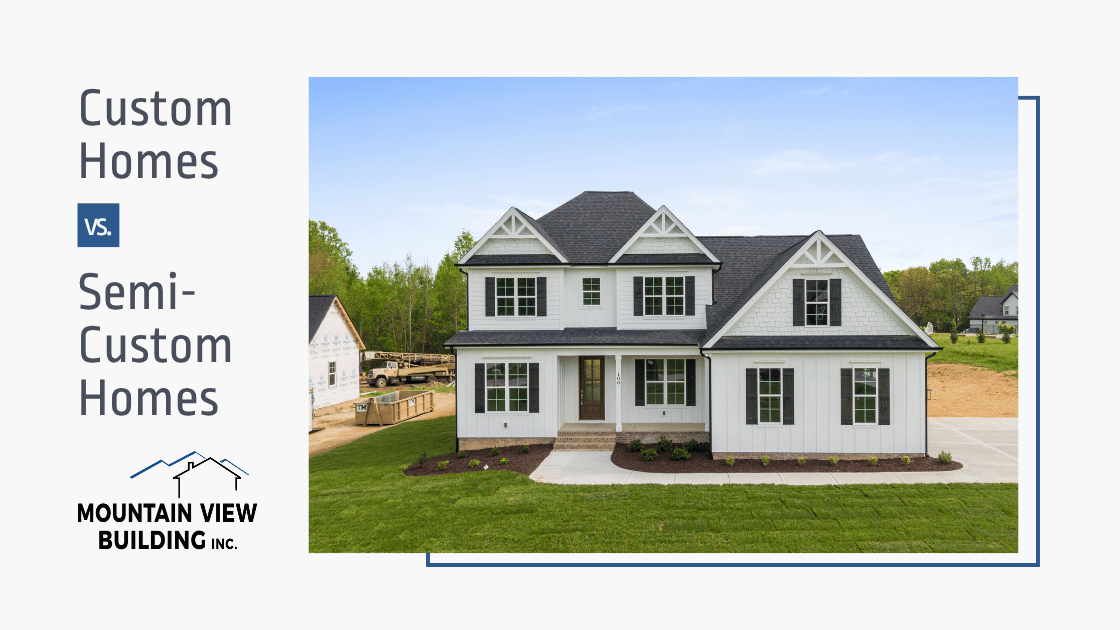 Custom Homes vs. Semi-Custom Homes. Mountain View Building